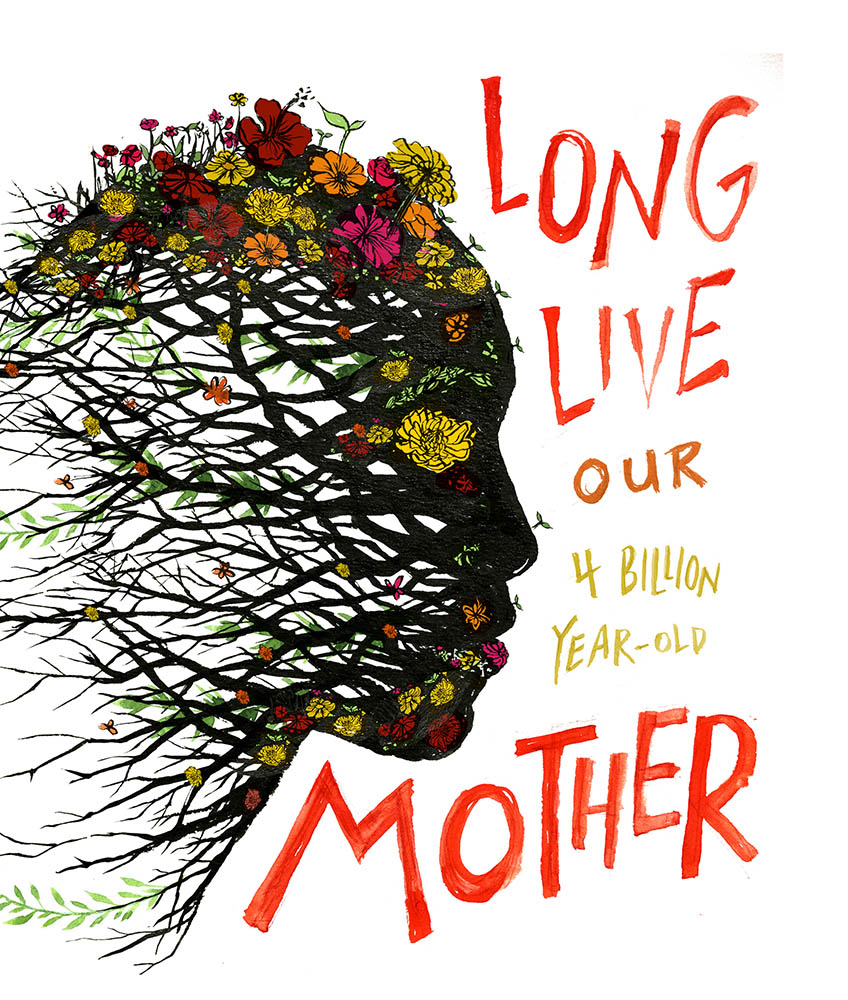Branches and flowers make an outline of a face in profile; text reads Long Live our 4 billion year-old Mother